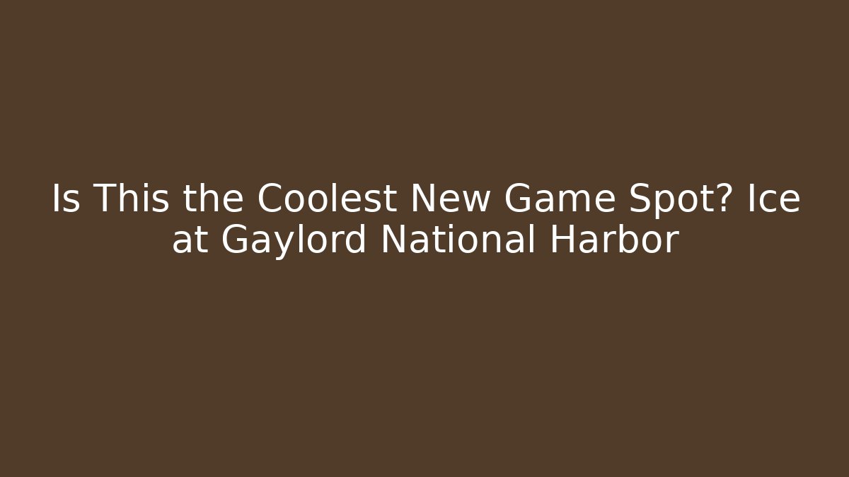 Is This the Coolest New Game Spot? Ice at Gaylord National Harbor