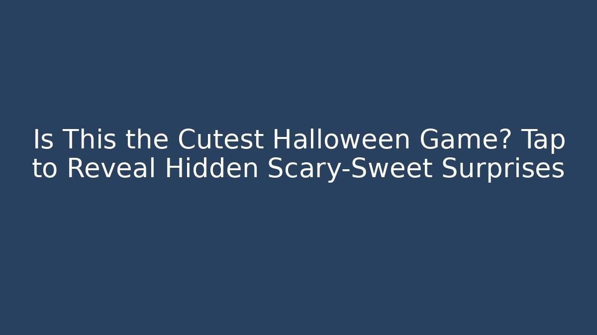 Is This the Cutest Halloween Game? Tap to Reveal Hidden Scary-Sweet Surprises
