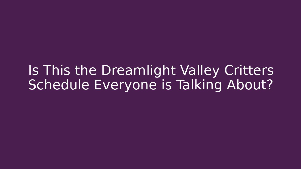 Is This the Dreamlight Valley Critters Schedule Everyone is Talking About?