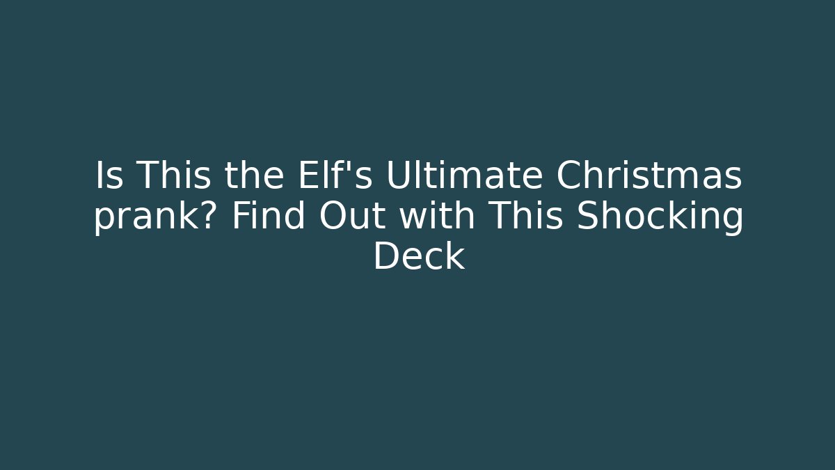 Is This the Elf’s Ultimate Christmas prank? Find Out with This Shocking Deck