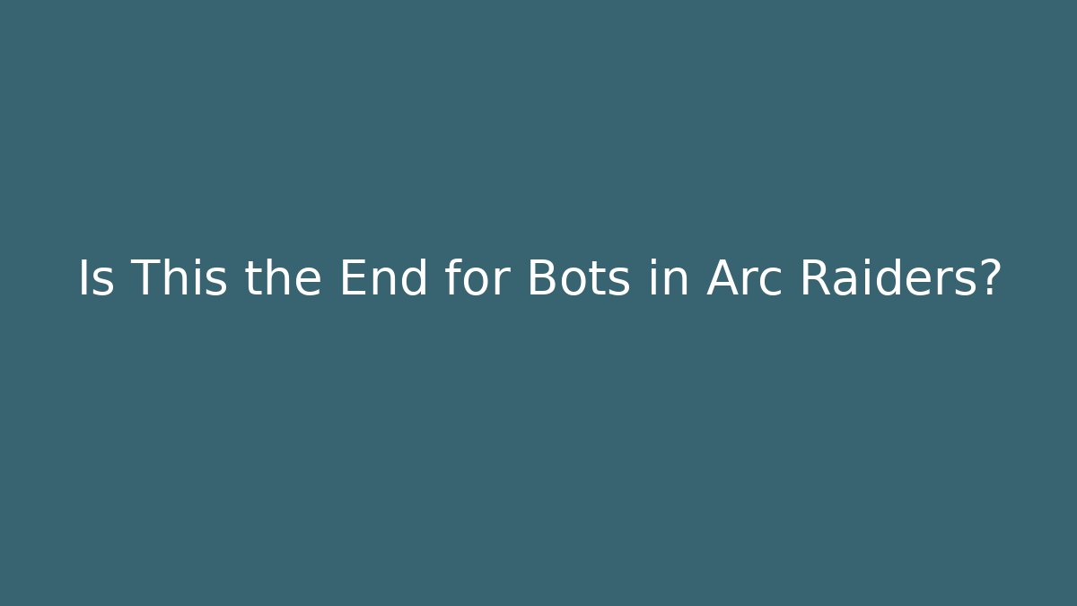 Is This the End for Bots in Arc Raiders? - Buddy Program