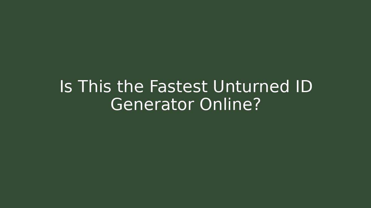 Is This the Fastest Unturned ID Generator Online?