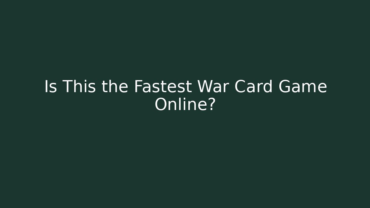 Is This the Fastest War Card Game Online?