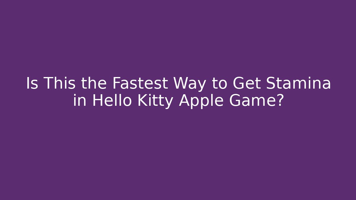 Is This the Fastest Way to Get Stamina in Hello Kitty Apple Game? - Buddy Program