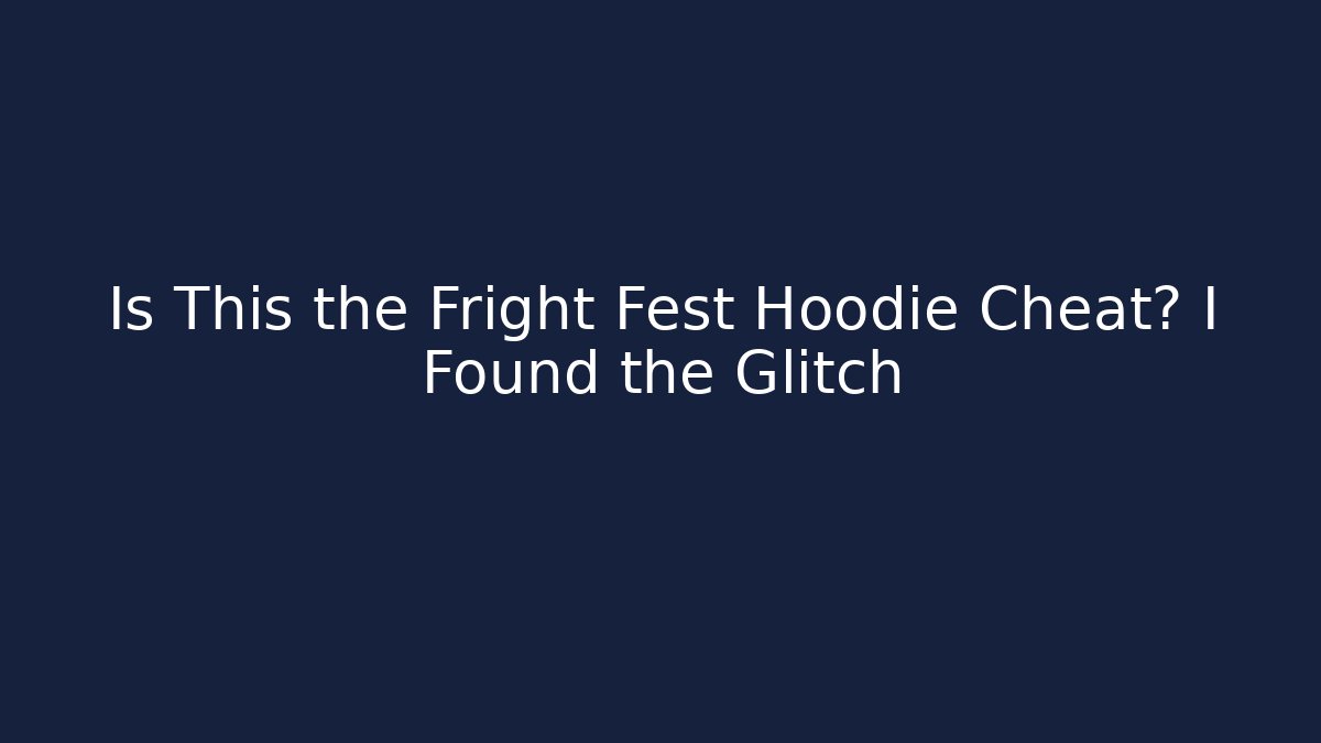 Is This the Fright Fest Hoodie Cheat? I Found the Glitch