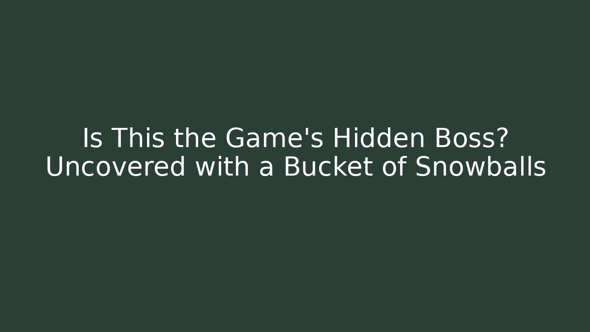 Is This the Game's Hidden Boss? Uncovered with a Bucket of Snowballs