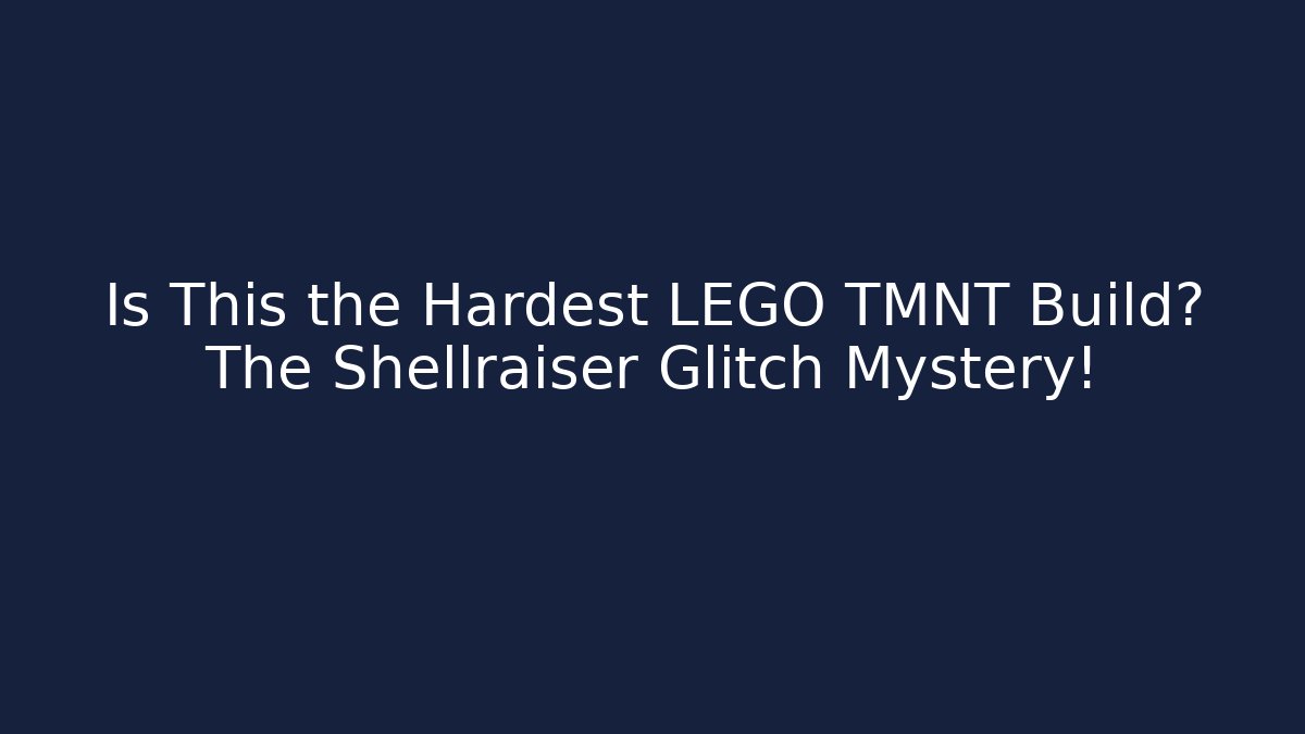 Is This the Hardest LEGO TMNT Build? The Shellraiser Glitch Mystery!
