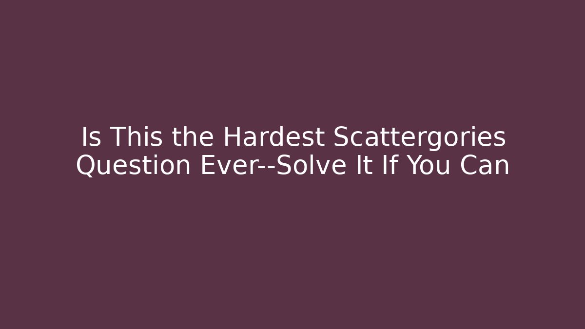 Is This the Hardest Scattergories Question Ever—Solve It If You Can