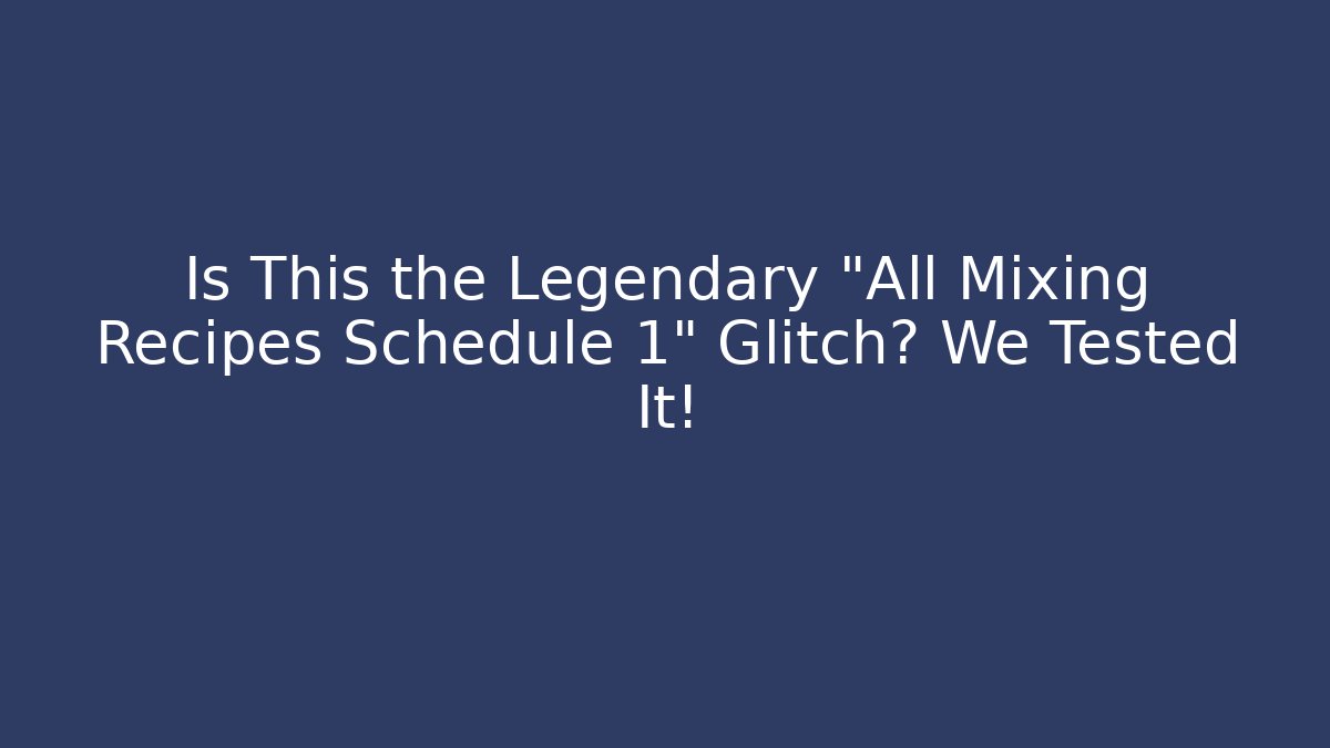 Is This the Legendary "All Mixing Recipes Schedule 1" Glitch? We Tested It!