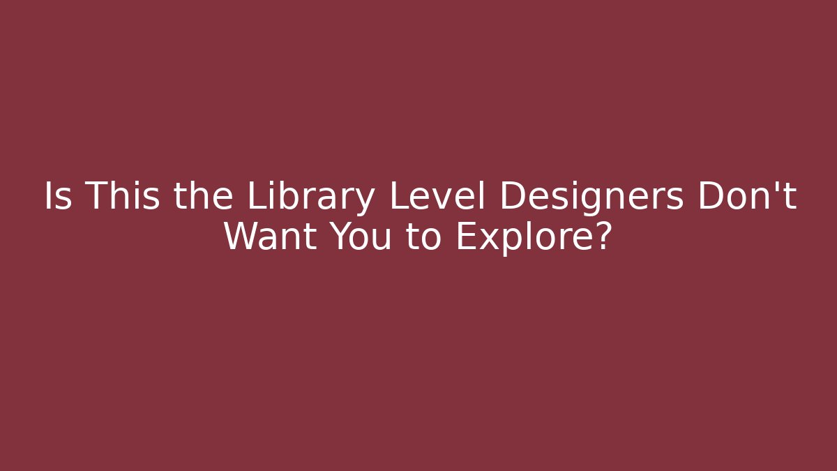Is This the Library Level Designers Don't Want You to Explore? - Buddy Program