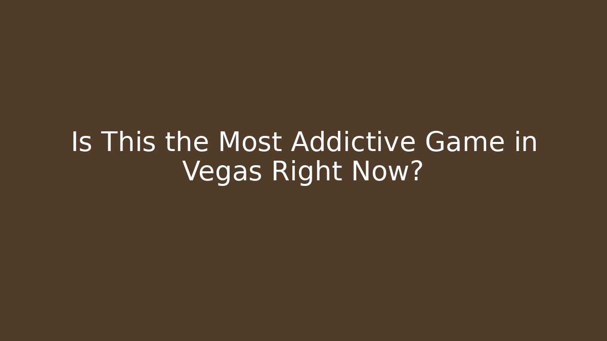 Is This the Most Addictive Game in Vegas Right Now?