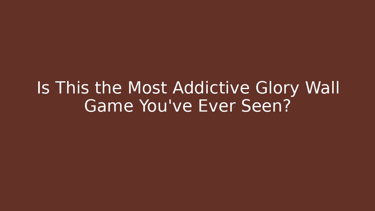 Is This the Most Addictive Glory Wall Game You've Ever Seen?