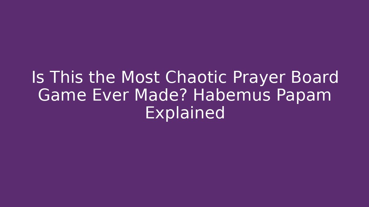Is This the Most Chaotic Prayer Board Game Ever Made? Habemus Papam Explained - Buddy Program