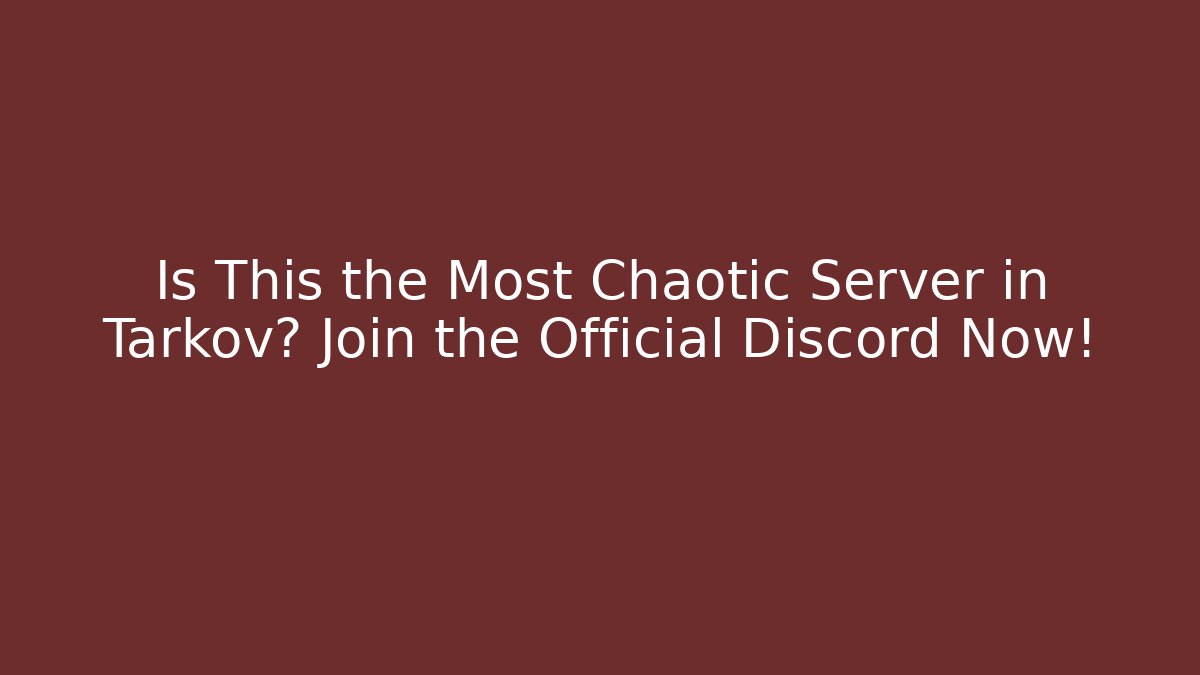 Is This the Most Chaotic Server in Tarkov? Join the Official Discord Now!