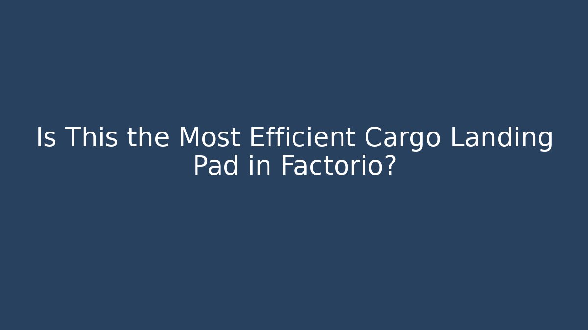 Is This the Most Efficient Cargo Landing Pad in Factorio?