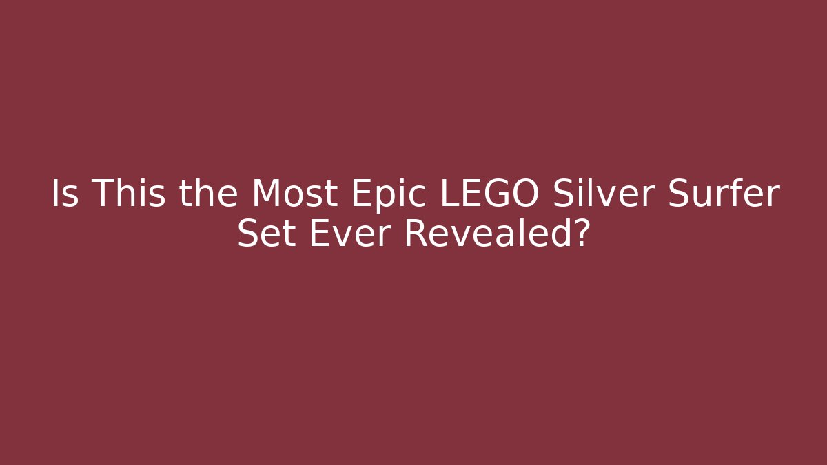 Is This the Most Epic LEGO Silver Surfer Set Ever Revealed? - Buddy Program