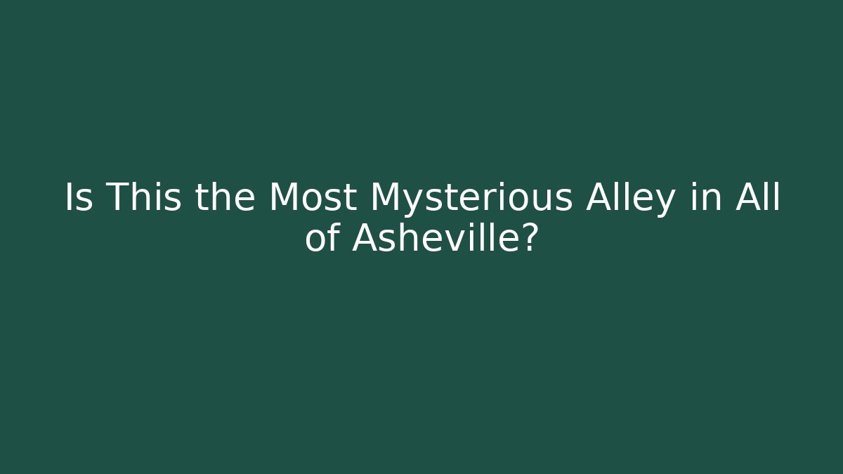 Is This the Most Mysterious Alley in All of Asheville?
