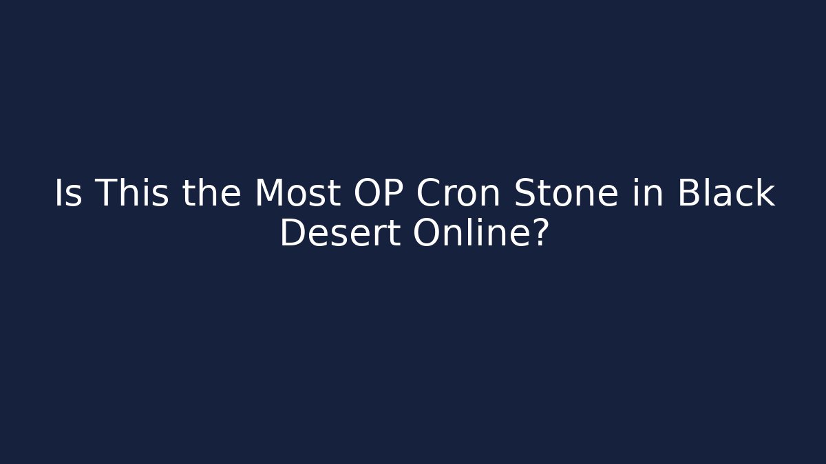 Is This the Most OP Cron Stone in Black Desert Online?