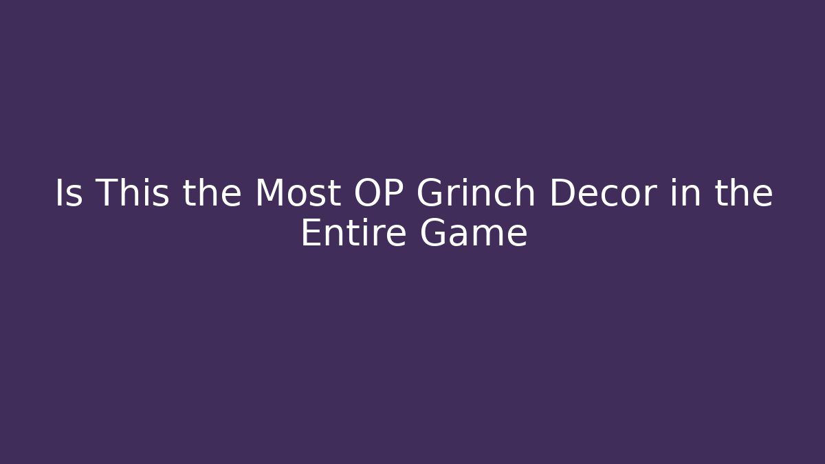 Is This the Most OP Grinch Decor in the Entire Game - Buddy Program