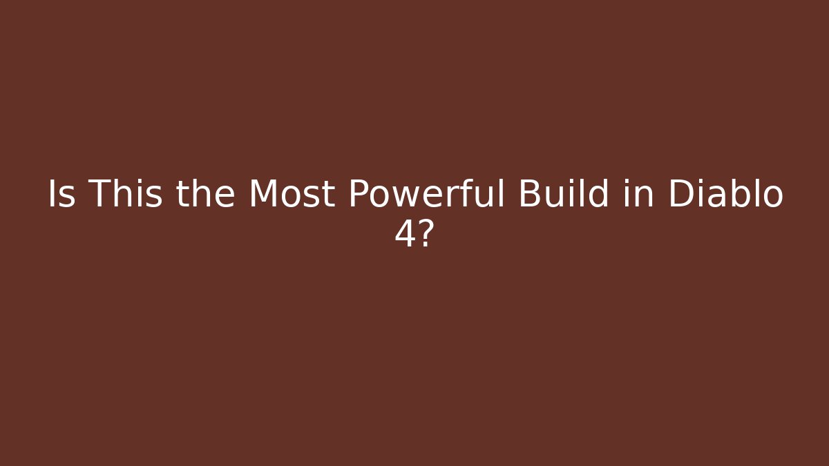 Is This the Most Powerful Build in Diablo 4?