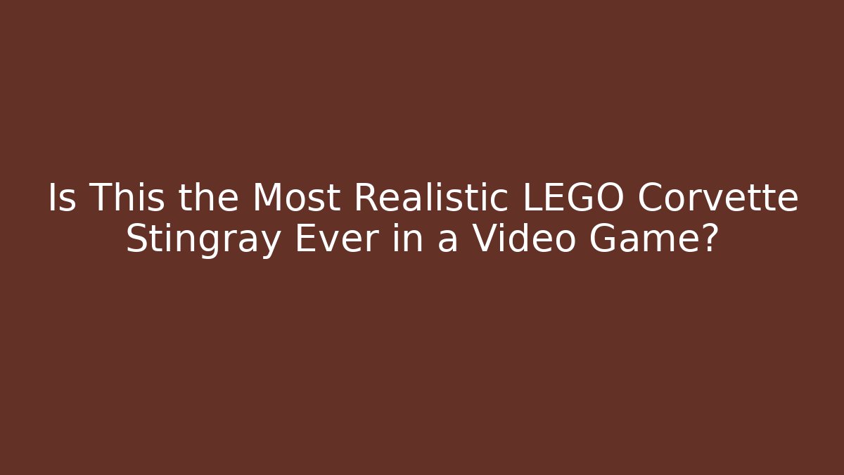 Is This the Most Realistic LEGO Corvette Stingray Ever in a Video Game?