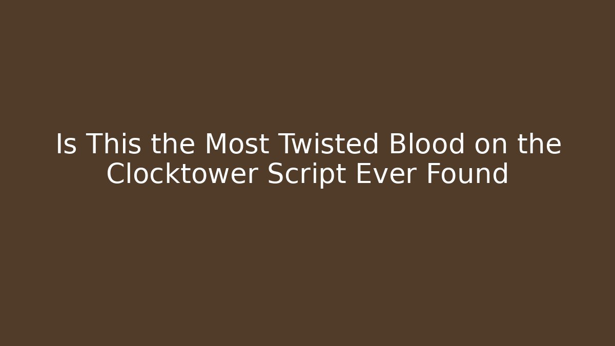Is This the Most Twisted Blood on the Clocktower Script Ever Found