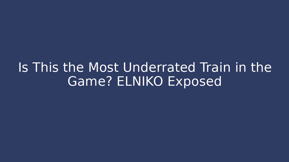 Is This the Most Underrated Train in the Game? ELNIKO Exposed
