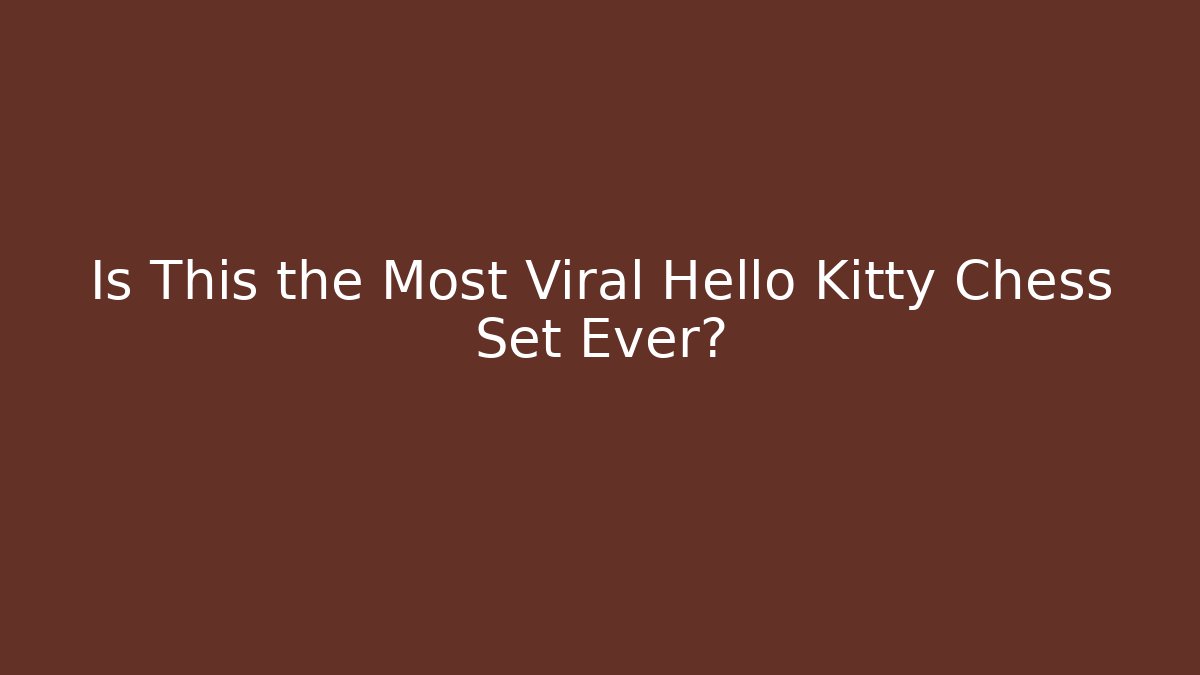 Is This the Most Viral Hello Kitty Chess Set Ever?