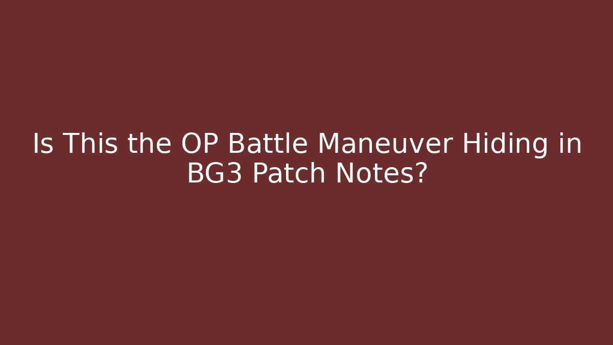 Is This the OP Battle Maneuver Hiding in BG3 Patch Notes?