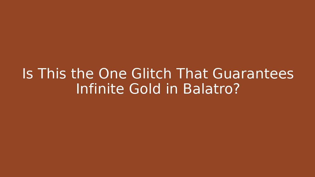 Is This the One Glitch That Guarantees Infinite Gold in Balatro?