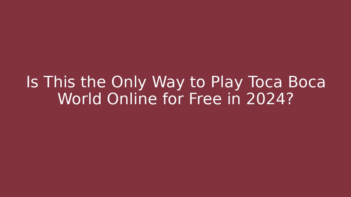 Is This the Only Way to Play Toca Boca World Online for Free in 2024? - Buddy Program