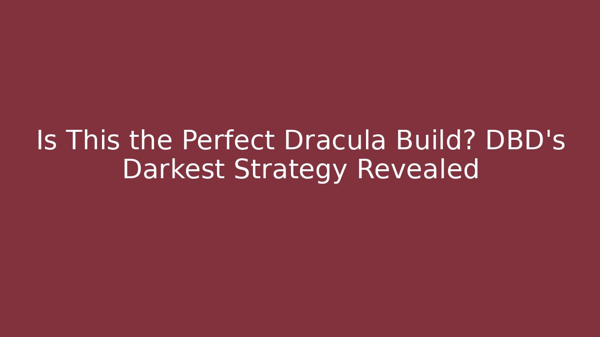 Is This the Perfect Dracula Build? DBD's Darkest Strategy Revealed