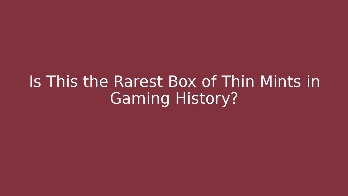 Is This the Rarest Box of Thin Mints in Gaming History?