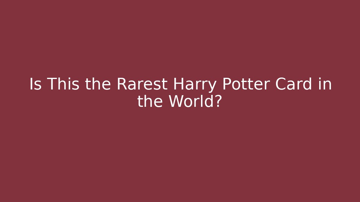 Is This the Rarest Harry Potter Card in the World?