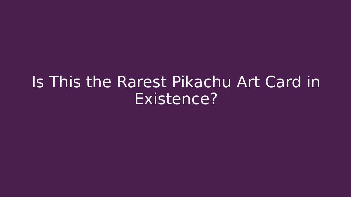 Is This the Rarest Pikachu Art Card in Existence?