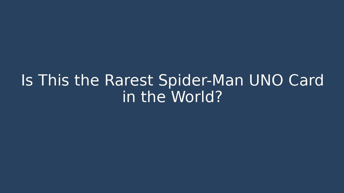 Is This the Rarest Spider-Man UNO Card in the World?