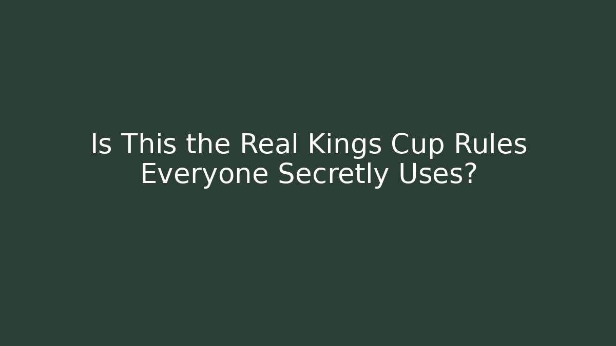 Is This the Real Kings Cup Rules Everyone Secretly Uses?