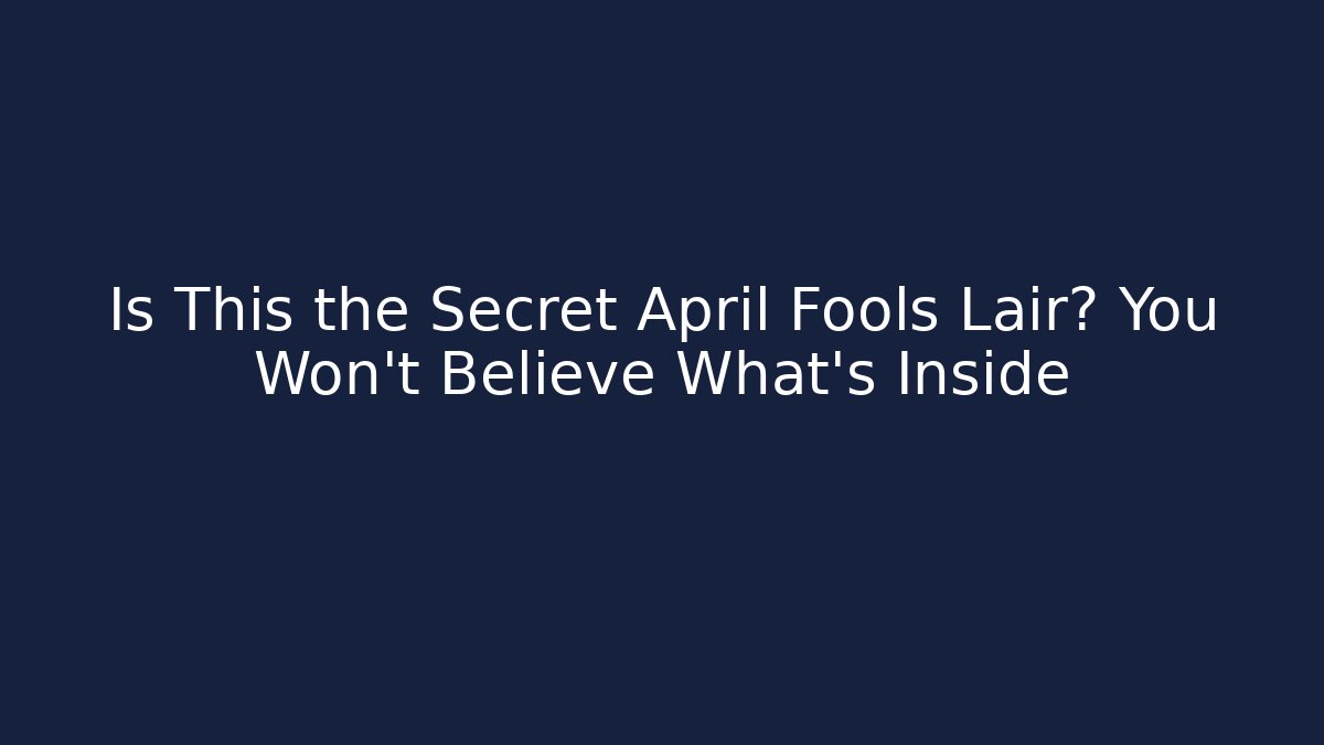 Is This the Secret April Fools Lair? You Won't Believe What's Inside - Buddy Program