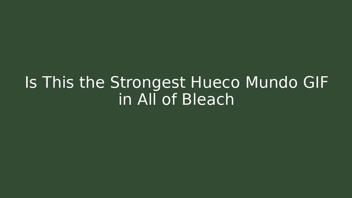 Is This the Strongest Hueco Mundo GIF in All of Bleach