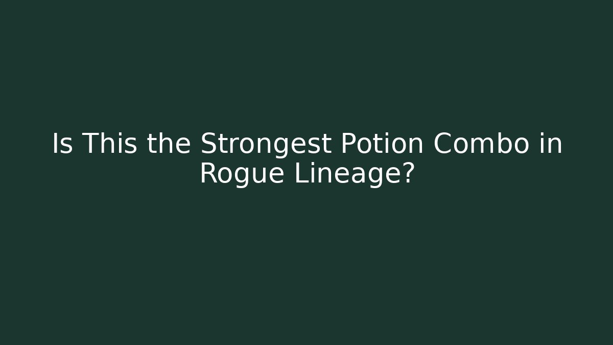 Is This the Strongest Potion Combo in Rogue Lineage?