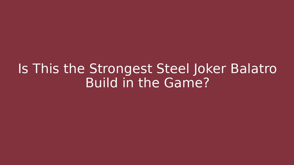 Is This the Strongest Steel Joker Balatro Build in the Game?