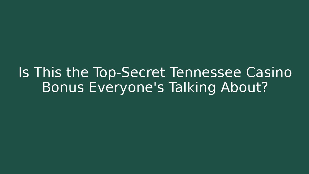 Is This the Top-Secret Tennessee Casino Bonus Everyone's Talking About?