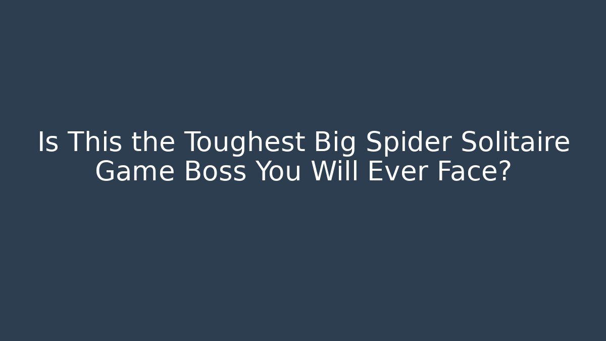 Is This the Toughest Big Spider Solitaire Game Boss You Will Ever Face? - Buddy Program