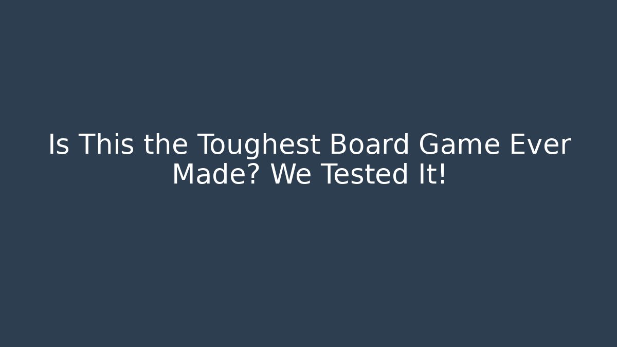 Is This the Toughest Board Game Ever Made? We Tested It! - Buddy Program