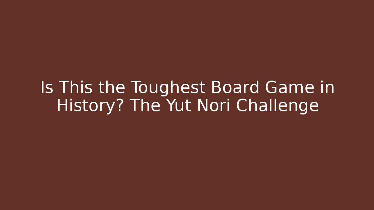 Is This the Toughest Board Game in History? The Yut Nori Challenge
