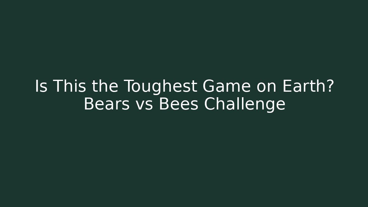 Is This the Toughest Game on Earth? Bears vs Bees Challenge