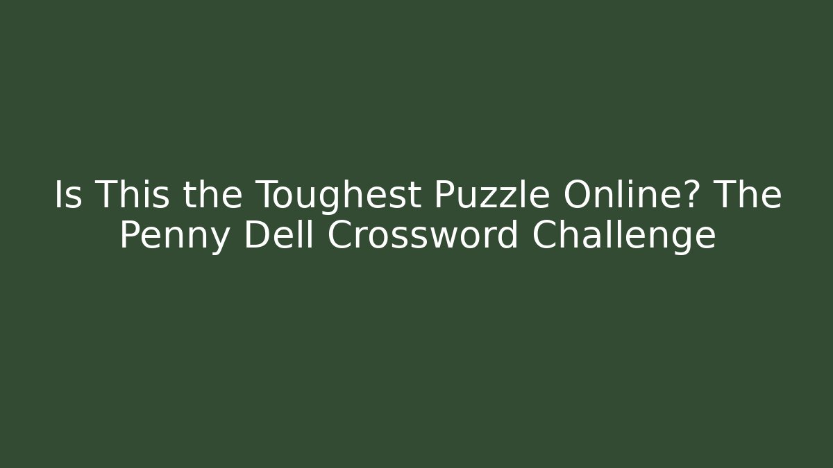 Is This the Toughest Puzzle Online? The Penny Dell Crossword Challenge