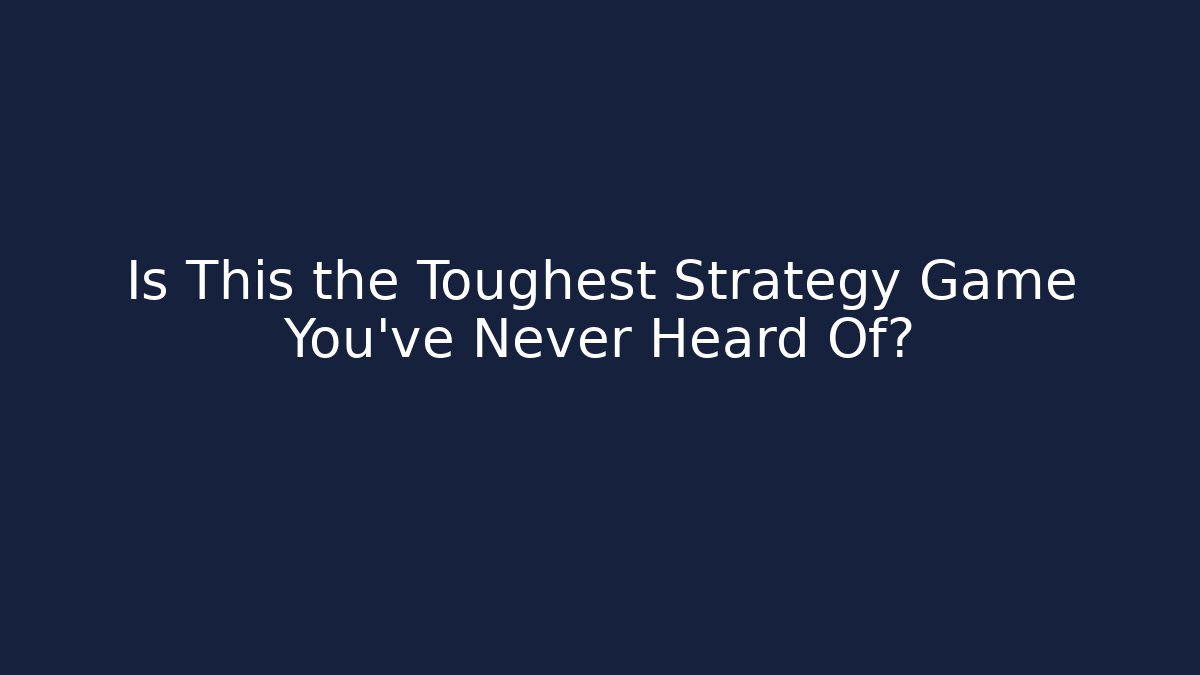 Is This the Toughest Strategy Game You've Never Heard Of?