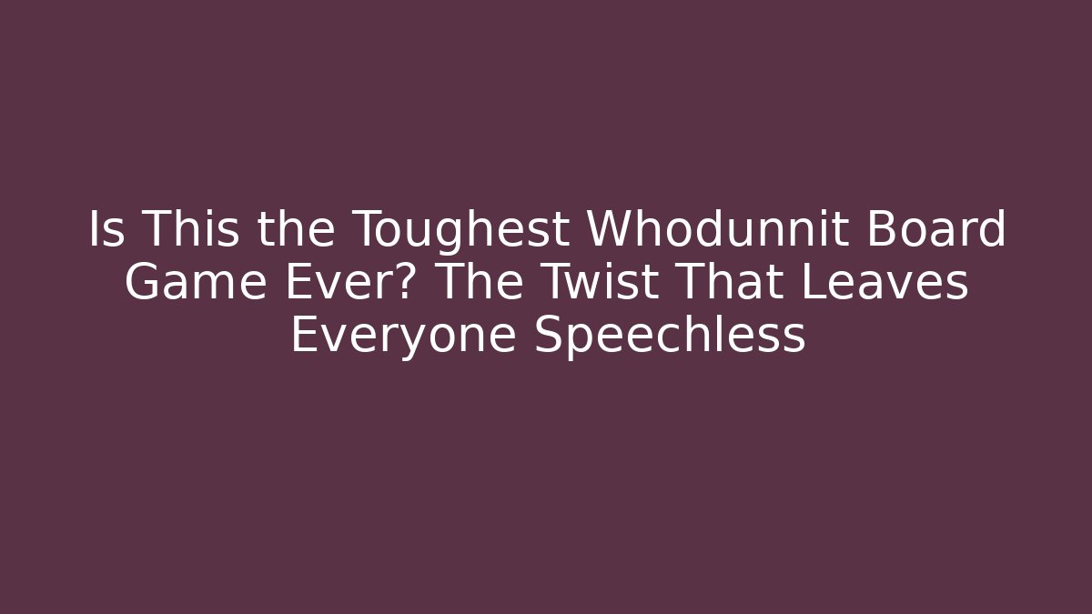 Is This the Toughest Whodunnit Board Game Ever? The Twist That Leaves Everyone Speechless