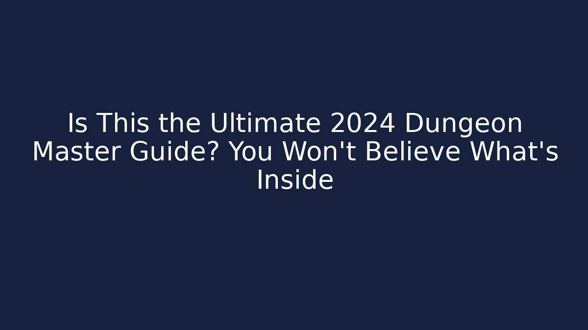 Is This the Ultimate 2024 Dungeon Master Guide? You Won’t Believe What’s Inside